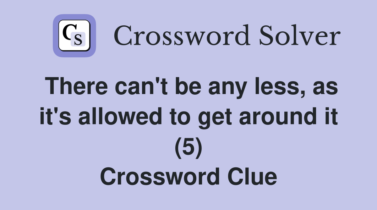 There can't be any less, as it's allowed to get around it (5